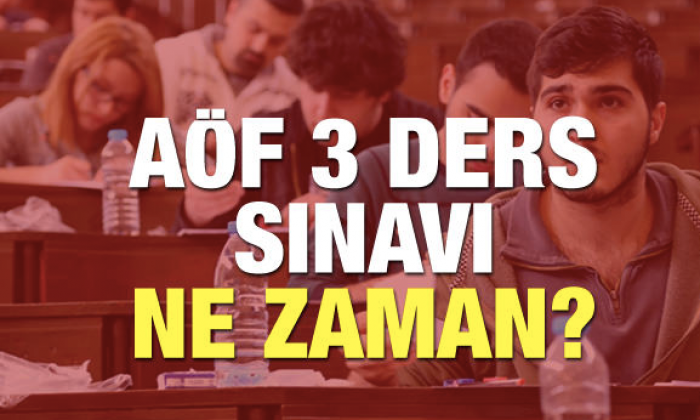 AÖF üç ders sınavı ne zaman?
