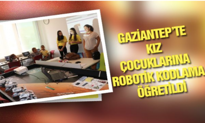 Gaziantep Bahçeşehir'den kız çocuklarına robotik kodlama öğretildi
