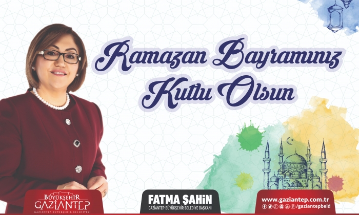 Gaziantep Büyükşehir Belediye Başkanı Fatma Şahin'den bayram mesajı
