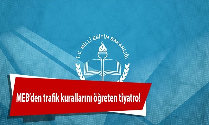 MEB’den trafik kurallarını öğreten tiyatro!