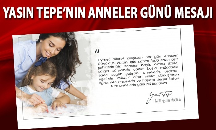 Yasin Tepe’nin Anneler Günü mesajı