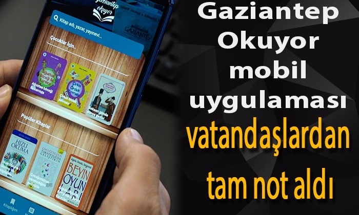 Gaziantep Okuyor mobil uygulaması vatandaşlardan tam not aldı