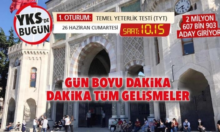 YKS maratonu başladı! Gün boyu dakika dakika tüm gelişmeler