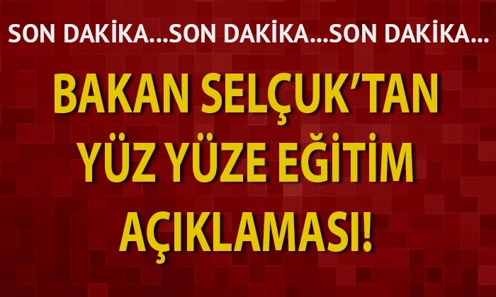 Bakan Selçuk’tan yüz yüze eğitim açıklaması