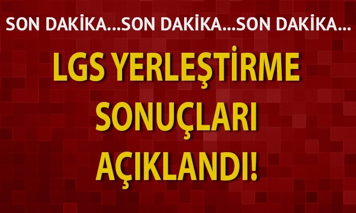 LGS yerleştirme sonuçları açıklandı.