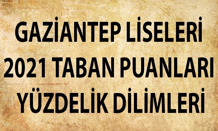 Gaziantep Liseleri 2021 Taban Puanları Yüzdelik Dilimleri