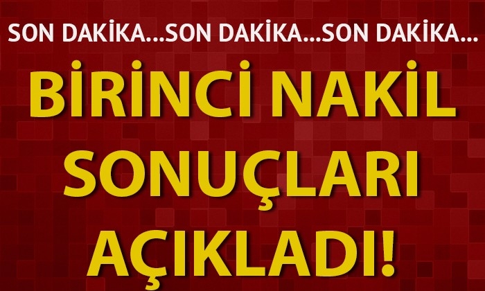 Birinci nakil sonuçları açıklandı