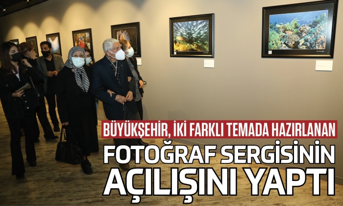 Büyükşehir, iki farklı temada hazırlanan fotoğraf sergisinin açılışını yaptı