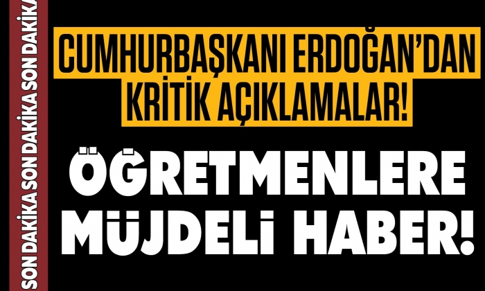 Cumhurbaşkanı Erdoğan’dan öğretmenlere müjde