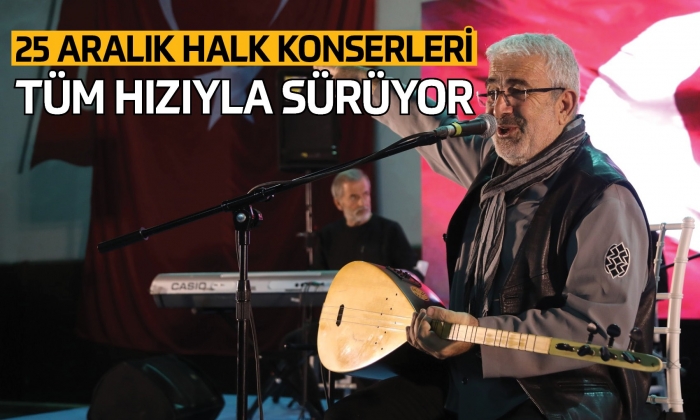 25 Aralık Halk Konserleri tüm hızıyla sürüyor