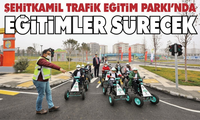 Şehitkamil Trafik Eğitim Parkı’nda eğitimler sürecek