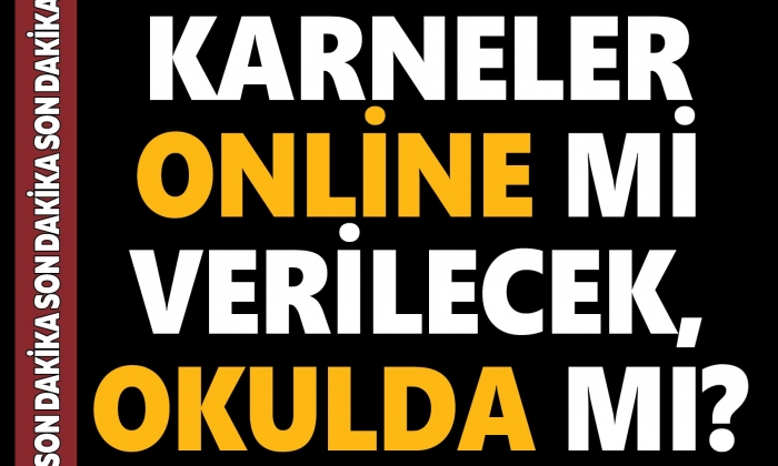 Karneler online mi verilecek, okulda mı?