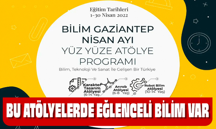 BU ATÖLYELERDE EĞLENCELİ BİLİM VAR