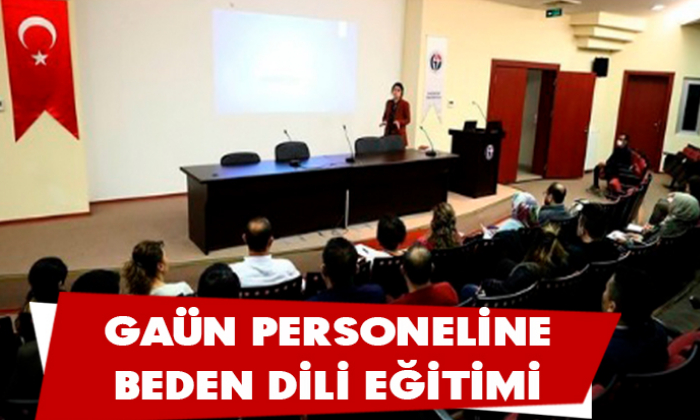 GAÜN PERSONELİNE BEDEN DİLİ EĞİTİMİ