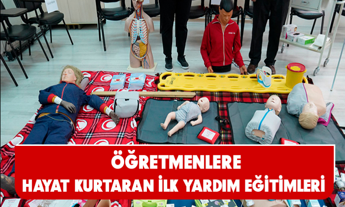 ÖĞRETMENLERE HAYAT KURTARAN İLK YARDIM EĞİTİMLERİ