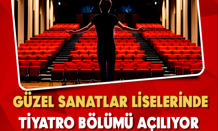 GÜZEL SANATLAR LİSELERİNDE TİYATRO BÖLÜMÜ AÇILIYOR