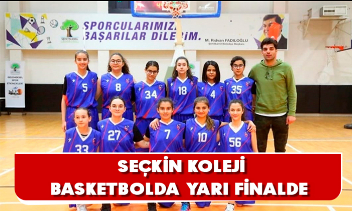 SEÇKİN KOLEJİ BASKETBOLDA YARI FİNALDE