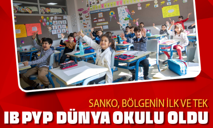 SANKO, BÖLGENİN İLK VE TEK IB PYP DÜNYA OKULU OLDU