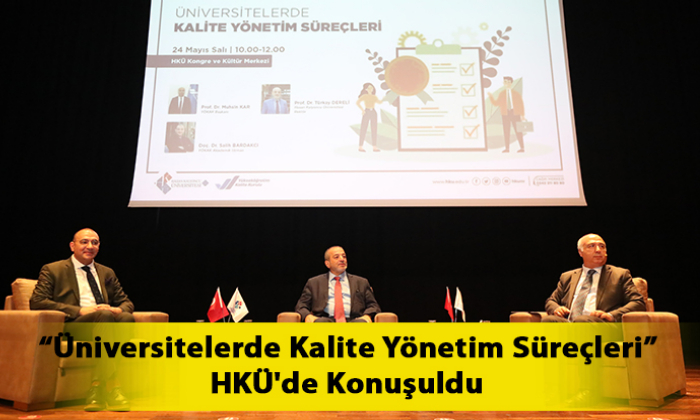 “Üniversitelerde Kalite Yönetim Süreçleri” HKÜ'de Konuşuldu