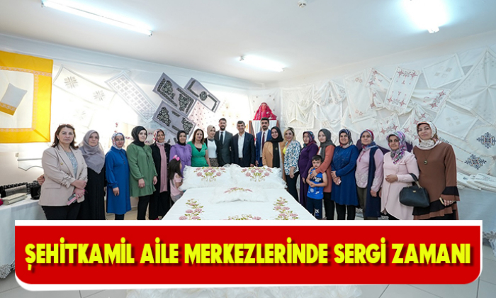 ŞEHİTKAMİL AİLE MERKEZLERİNDE SERGİ ZAMANI