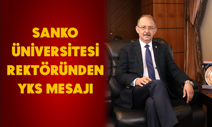 SANKO ÜNİVERSİTESİ REKTÖRÜNDEN YKS MESAJI