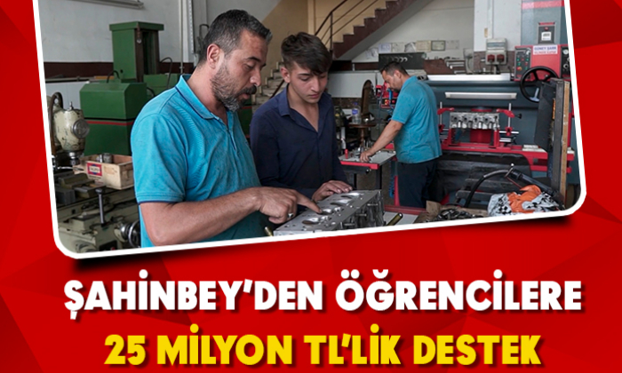 ŞAHİNBEY'DEN ÖĞRENCİLERE 25 MİLYON TL’LİK DESTEK