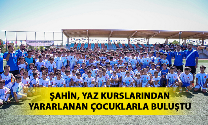 ŞAHİN, YAZ KURSLARINDAN YARARLANAN ÇOCUKLARLA BULUŞTU