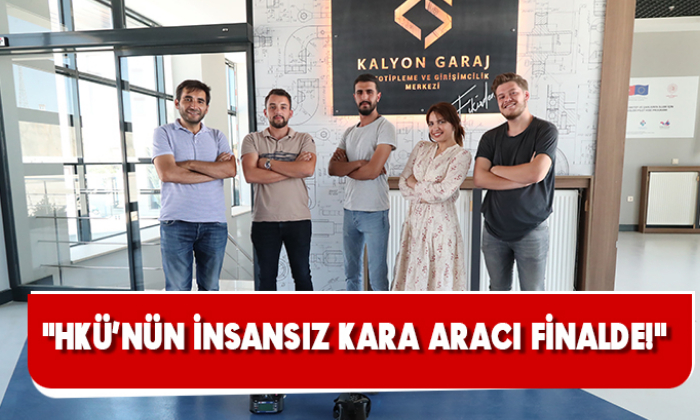 "HKÜ’NÜN İNSANSIZ KARA ARACI FİNALDE!"