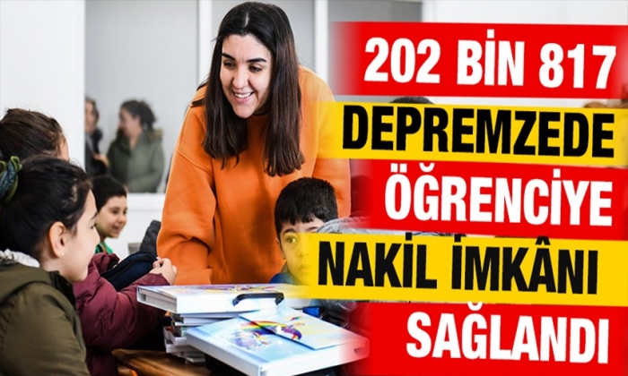 202 bin 817 depremzede öğrenciye nakil imkânı sağlandı