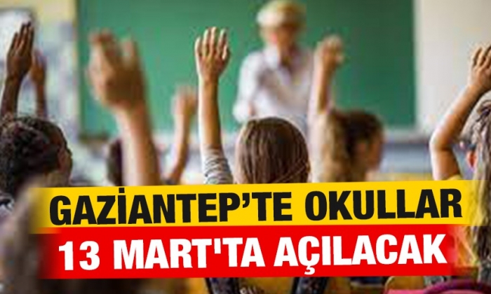 Gaziantep’te okullar 13 Mart'ta açılacak
