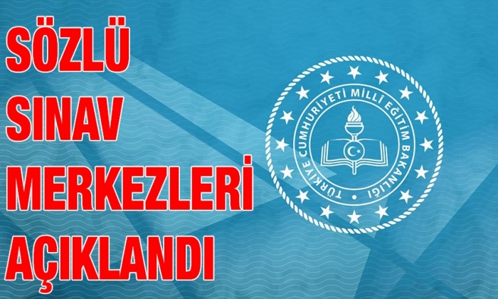 Sözlü sınav merkezleri açıklandı