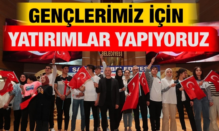 Gençlerimiz için yatırımlar yapıyoruz