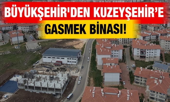 Büyükşehir'den Kuzeyşehir’e GASMEK binası!