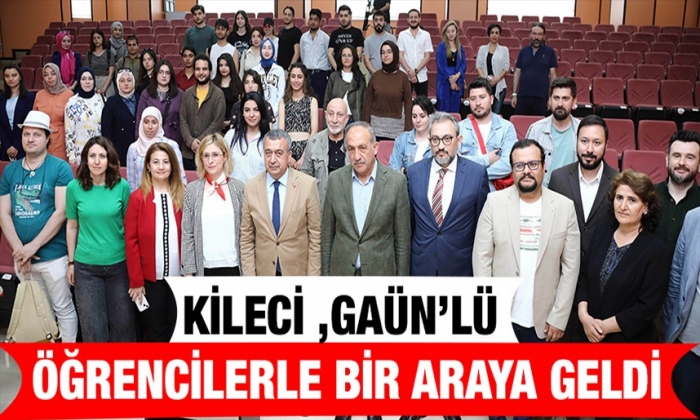 Kileci ,GAÜN’lü öğrencilerle bir araya geldi
