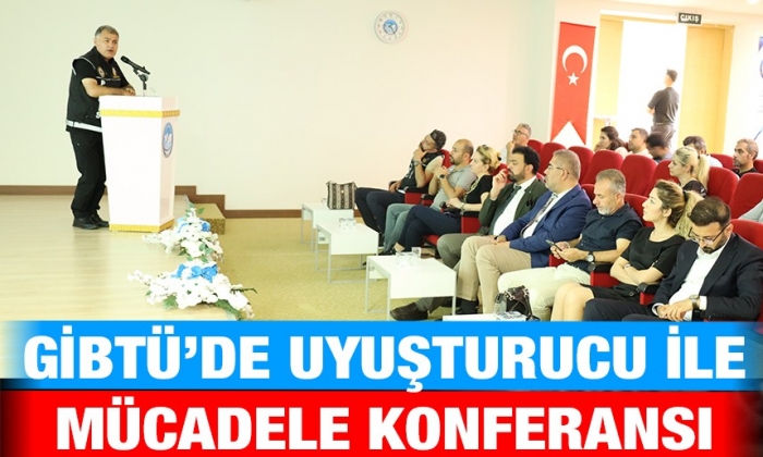 GİBTÜ’de Uyuşturucu ile Mücadele Konferansı