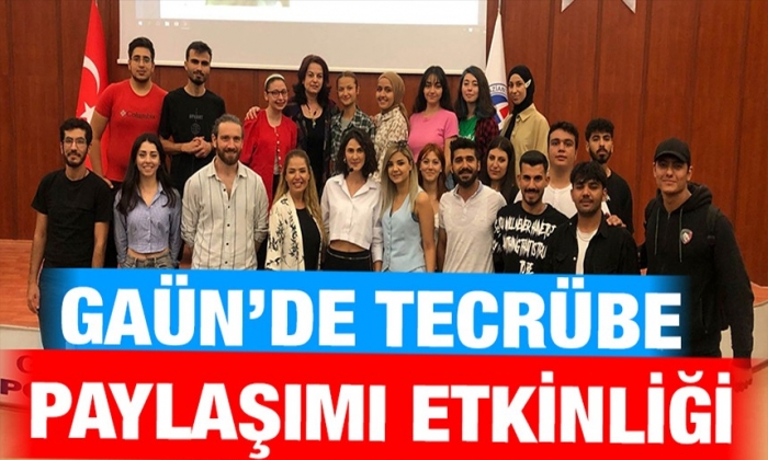 GAÜN’de Tecrübe Paylaşımı etkinliği!