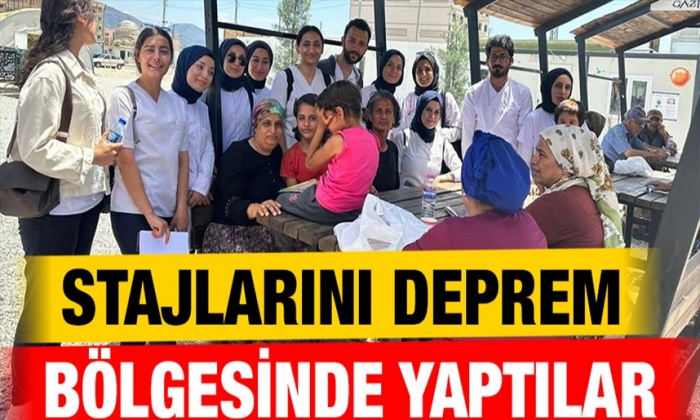 Stajlarını deprem bölgesinde yaptılar