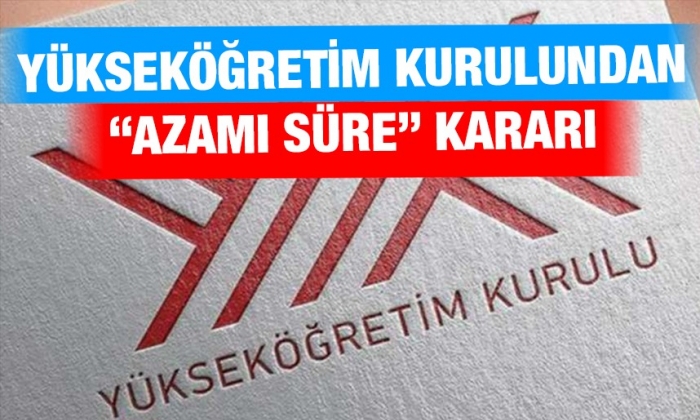 Yükseköğretim Kurulundan “azami süre” kararı