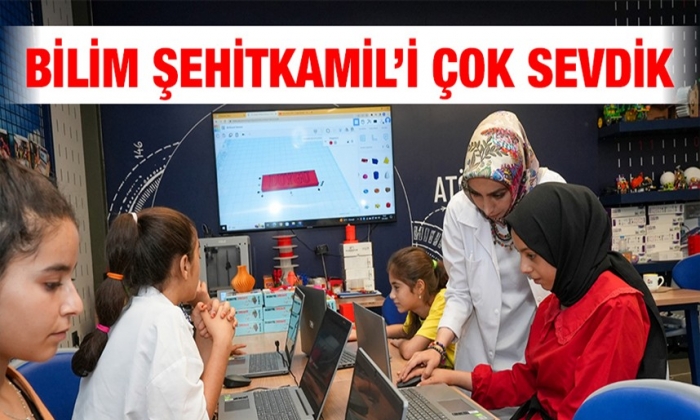 Bilim Şehitkamil’i çok sevdik