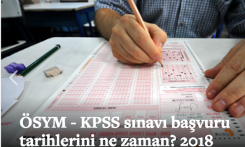 ÖSYM - KPSS sınavı başvuru tarihlerini ne zaman?