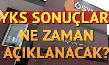 YKS sınav sonuçları ÖSYM tarafından ne zaman açıklanacak?