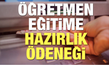 Öğretmen eğitime hazırlık ödeneği ne zaman verilecek?