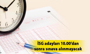 İSG adayları 10.00’dan sonra sınava alınmayacak