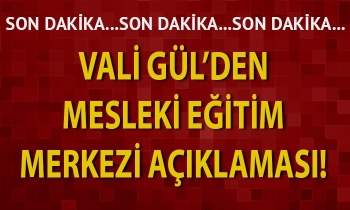 Vali Gül’den mesleki eğitim merkezi açıklaması!