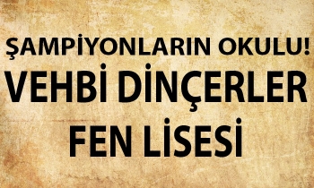 Şampiyonların okulu Vehbi Dinçerler