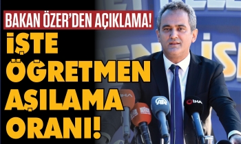 Bakan Özer’den öğretmen aşılama oranı açıklaması!