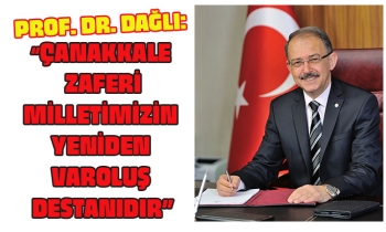 PROF. DR. DAĞLI: “ÇANAKKALE ZAFERİ, MİLLETİMİZİN YENİDEN VAROLUŞ DESTANIDIR”