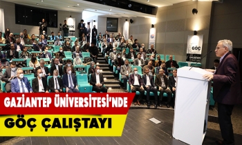 Gaziantep Üniversitesi’nde Göç Çalıştayı
