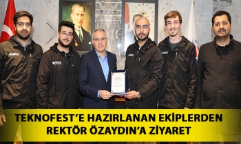 TEKNOFEST’E HAZIRLANAN EKİPLERDEN REKTÖR ÖZAYDIN’A ZİYARET