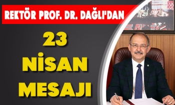 REKTÖR PROF. DR. DAĞLI'DAN 23 NİSAN MESAJI